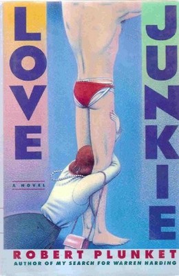 LOVE JUNKIE By Robert Plunket - Hardcover *Excellent Condition*