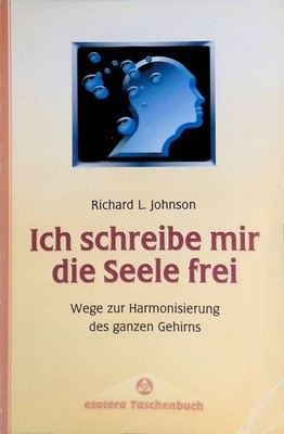 Ich schreibe mir die Seele frei ... : Wege zur Harmonisierung des ganzen Gehirns