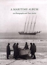 A Martime Album ? 100 Photographs & their Stories: 100 Photographs and Their Sto