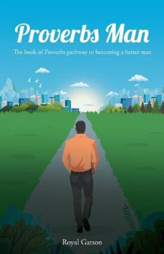 Thumbnail - Proverbs Man: The Book Of Proverbs Pathway To Becoming A Better Man