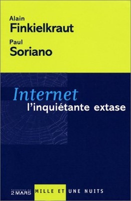 INTERNET, L'INQUIETANTE EXTASE By Alain Finkielkraut & Paul Soriano *BRAND NEW*
