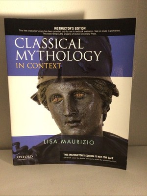 CLASSICAL MYTHOLOGY IN CONTEXT By Lisa Maurizio Instructor s Edition