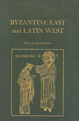 Byzantinischer Osten und lateinischer Westen: Zwei Welten von... - Geanakoplos, Deno J.