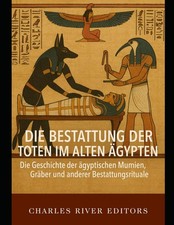 &Auml;gyptische Bestattungsrituale: Mumien und Gr&auml;ber im alten