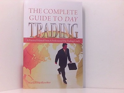 The Complete Guide to Day Trading: A Practical Manual from a Professional Day Tr