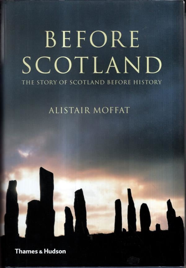 Before Scotland: The Story of Scotland Before History : Alistair Moffat