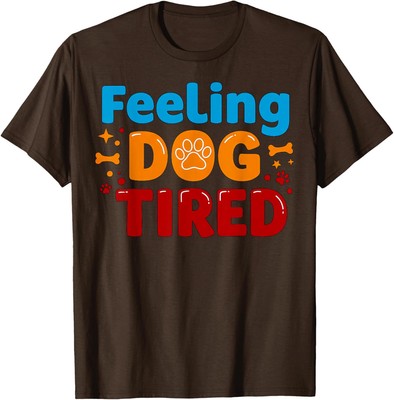 Feeling Dog Tired Tee Feeling Tired Cute Love Animals Unisex T-Shirt