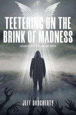 Teetering on the Brink of Madness: Learning to Hear God by Jeff Daugherty Paperb