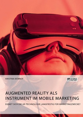 Augmented Reality als Instrument im Mobile Marketing. Eignet sich die...