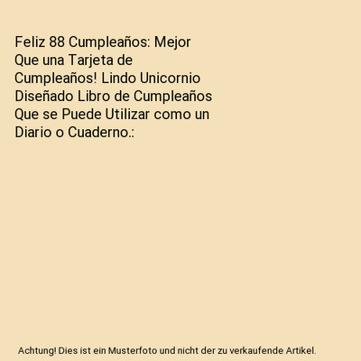 Feliz 88 Cumpleaños: Mejor Que una Tarjeta de Cumpleaños! Lindo Unicornio Dise