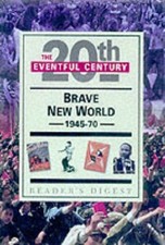 Brave New World, 1945-70: The Eventful 20th Century (Reader's Di