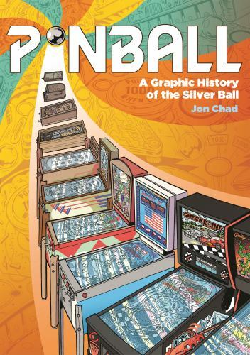 Pinball : A Graphic History of the Silver Ball, Hardcover by Chad, Jon, Brand...