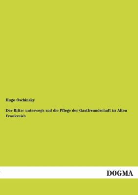 Der Ritter Unterwegs Und Die Pflege Der Gastfreundschaft Im Alten Frankreic...