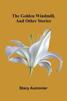 Stacy Aumonier | The Go*Den Windmill, And Other Stories | Taschenbuch | Englisch