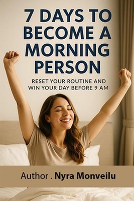 7 Days to Become a Morning Person: Reset Your Routine and Win Your Day Before 9