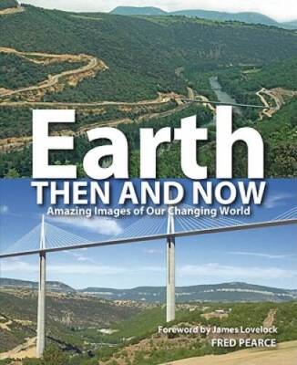 Earth Then and Now: Amazing images of Our Changing World - Paperback - GOOD