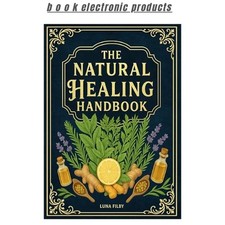 The Natural Healing Handbook: Powerful Natura...