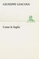 Giuseppe Giacosa | Come Le Foglie | Taschenbuch | Italienisch (2012) | 172 S.