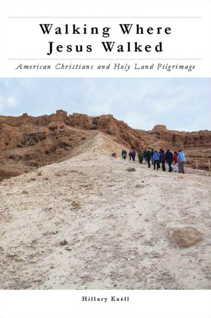 Walking Where Jesus Walked by Hillary Kaell (Hardback Book)