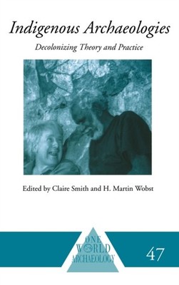 Smith - Indigenous Archaeologies  Decolonising Theory and Practice - h - X555z