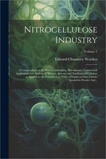 Nitrocellulose Industry; a Compendium of the History, Chemistry, Manufacture, Co