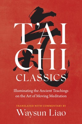 T'Ai CHI Classics: Illuminating the Ancient Teachings on the Art of Moving
