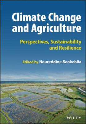 Climate Change and Agriculture : Perspectives, Sustainability and Resilience,...