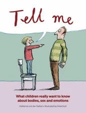 Tell Me : What Children Really Want to Know about Bodies, Sex, an