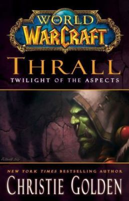 World of Warcraft: Thrall: Twilight of the Aspects by Christie Golden