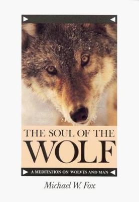 The Soul of the Wolf: A Meditation on Wolv- paperback, 1558211500, Michael W Fox