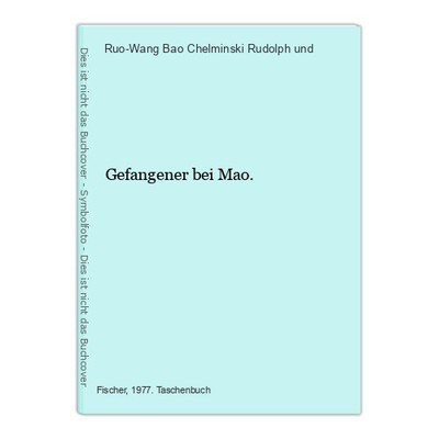 Gefangener bei Mao. Ruo-Wang Bao Chelminski Rudolph und, (Hrsg):