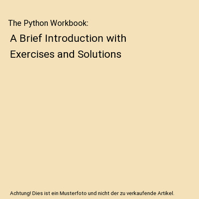 The Python Workbook: A Brief Introduction with Exercises and Solutions, Ben Step