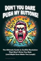 Don't You Dare Push My Buttons!: Guide To Conflict
