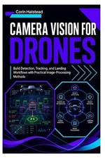 Camera Vision for Drones: Build Detection, Tracking, and Landing Workflows with 