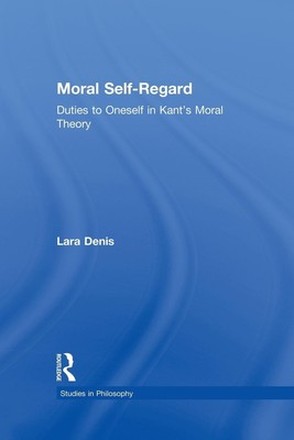 Moral Self-Regard Duties to Oneself in Kant's Moral Theory Lara Denis Buch 2015