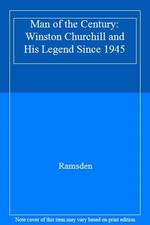 Man of the Century: Winston Churchll and his Legend Since 1945: