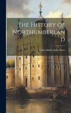 Cadwallader John Bates The History of Northumberland (Hardback) (UK IMPORT)