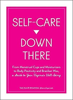 Self-Care down There : From Menstrual Cups and Moisturizers to Bo