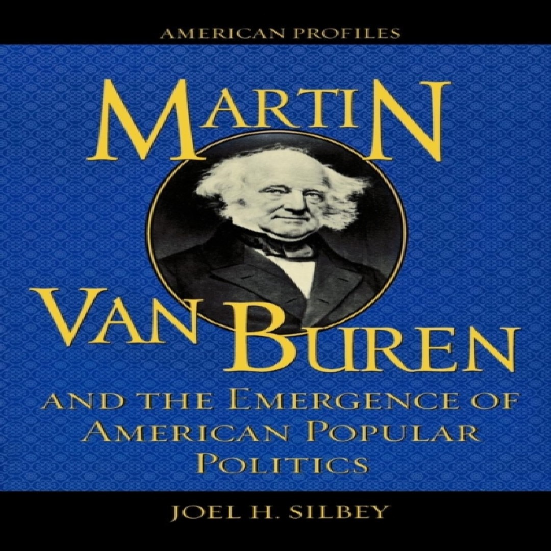 Martin Van Buren and the Emergence of American Popular Politics J