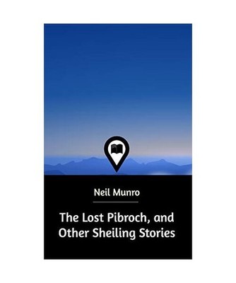 The Lost Pibroch, and Other Sheiling Stories, Neil Munro