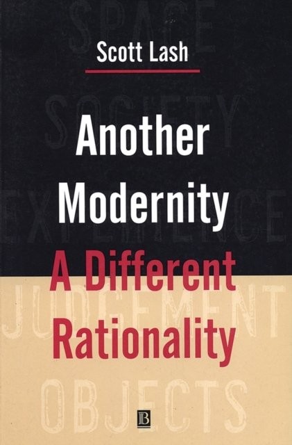 Another Modernity: A Different Rationality Lash Paperback Wiley–Blackwell