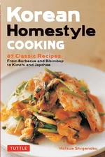 Korean Homestyle Cooking: 87 Classi..., Hatsue Shigenob