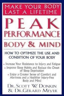 Peak Performance - Body and Mind: Make Your Body Last a Lifetime by Scott W. Don