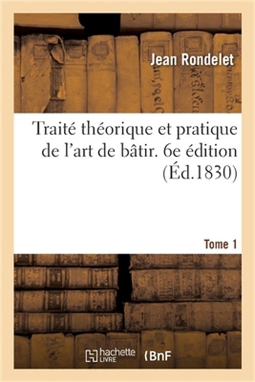 Trait� Th�orique Et Pratique de l'Art de B�tir. 6e �dition. Tome 1 (Paperback or