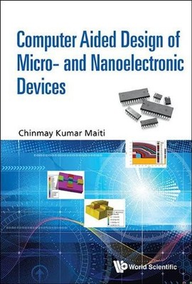 Computer Aided Design Of Micro- And Nanoelectronic Devices by Chinmay Kumar Mait