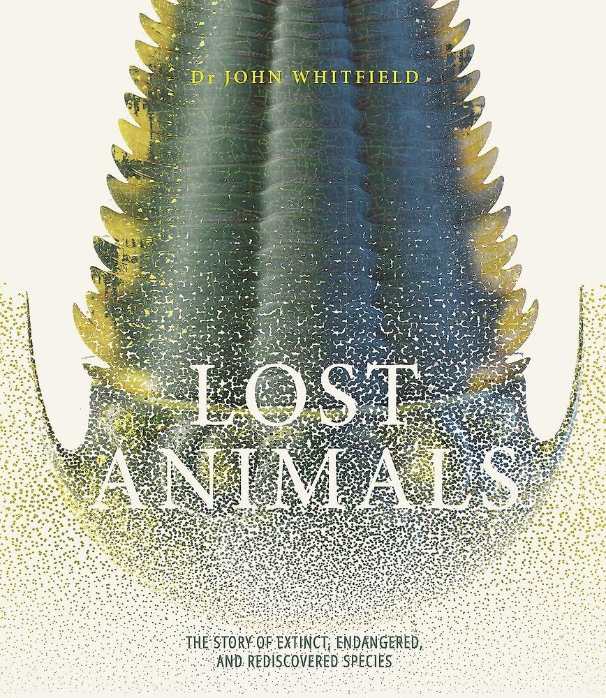 Lost Animals: The story of extinct, endangered and rediscovered species [hardcov