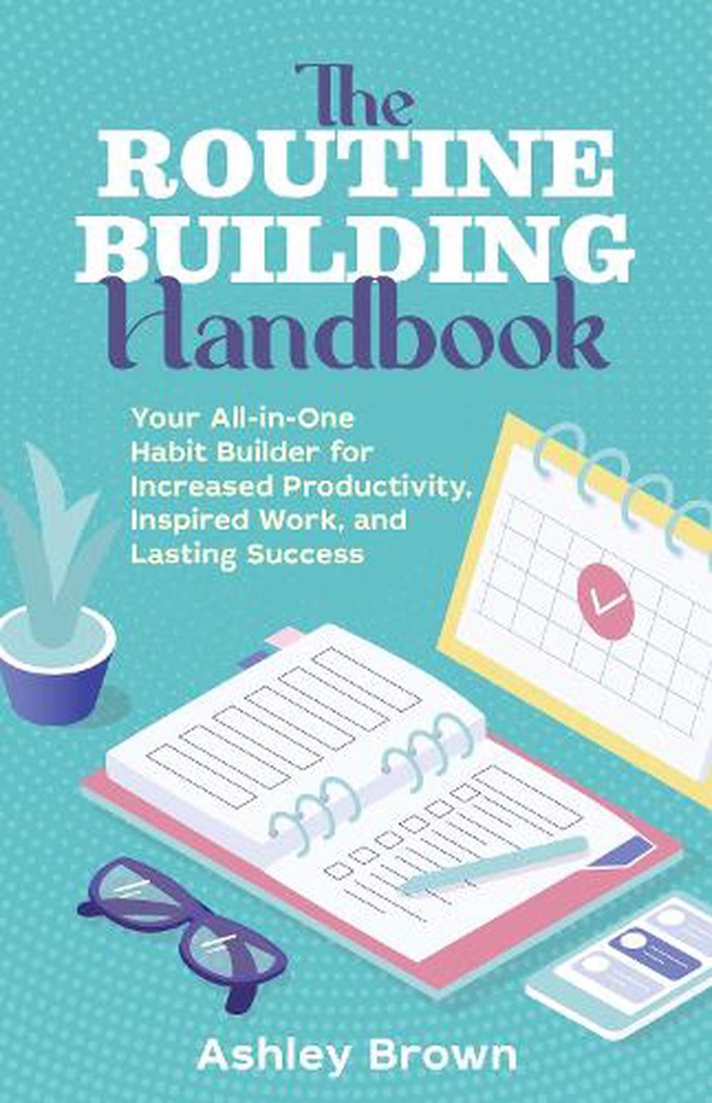 Routine Building Handbook: Your All-in-One Habit Builder for Increased Productiv