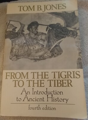 From the Tigris to the Tiber Introduction to Ancient History Tom B. Jones