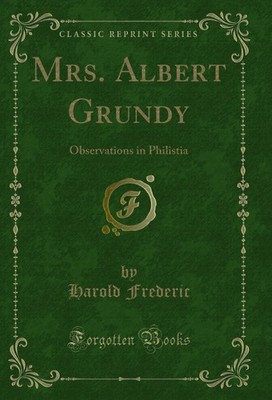 Mrs. Albert Grundy: Observations in Philistia (Classic Reprint)