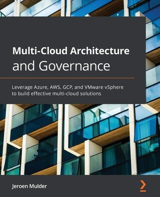 Multi-Cloud Architecture and Governance: Leverage Azure, AWS, GC